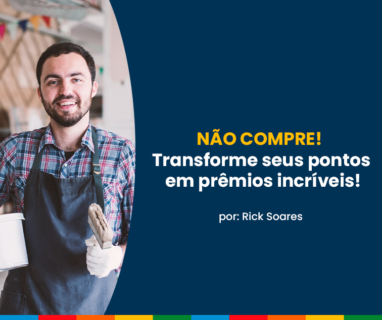 NÃO COMPRE! Transforme seus pontos em prêmios incríveis!